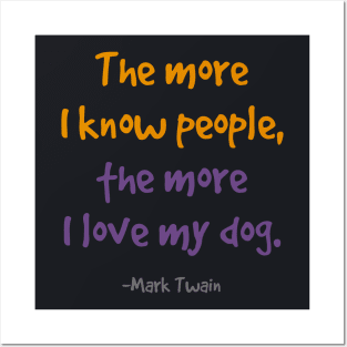 The more i know people, the more I love my dog. Posters and Art